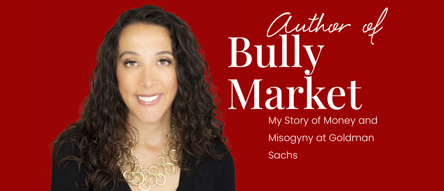 Bully Market, My Story for Money and Misogyny at Goldman Sachs 