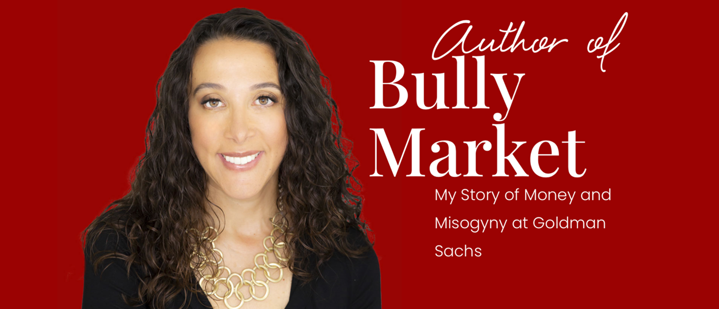 Bully Market, My Story for Money and Misogyny at Goldman Sachs